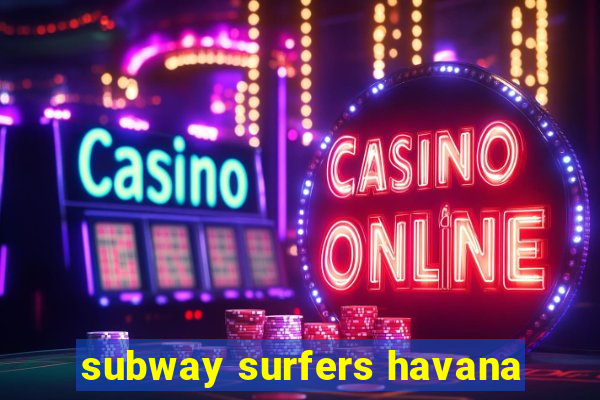 subway surfers havana